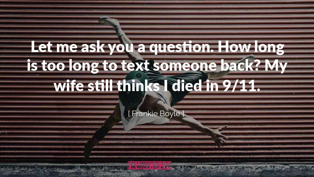 Frankie Boyle Quotes: Let me ask you a