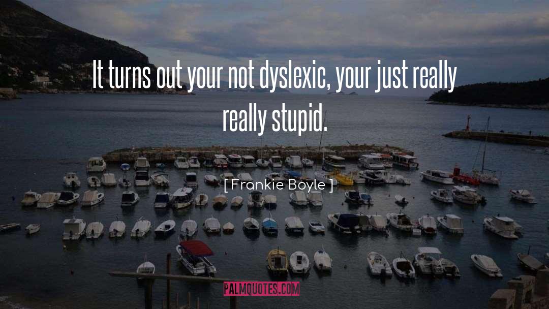 Frankie Boyle Quotes: It turns out your not