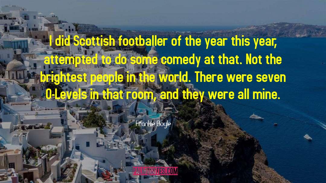 Frankie Boyle Quotes: I did Scottish footballer of