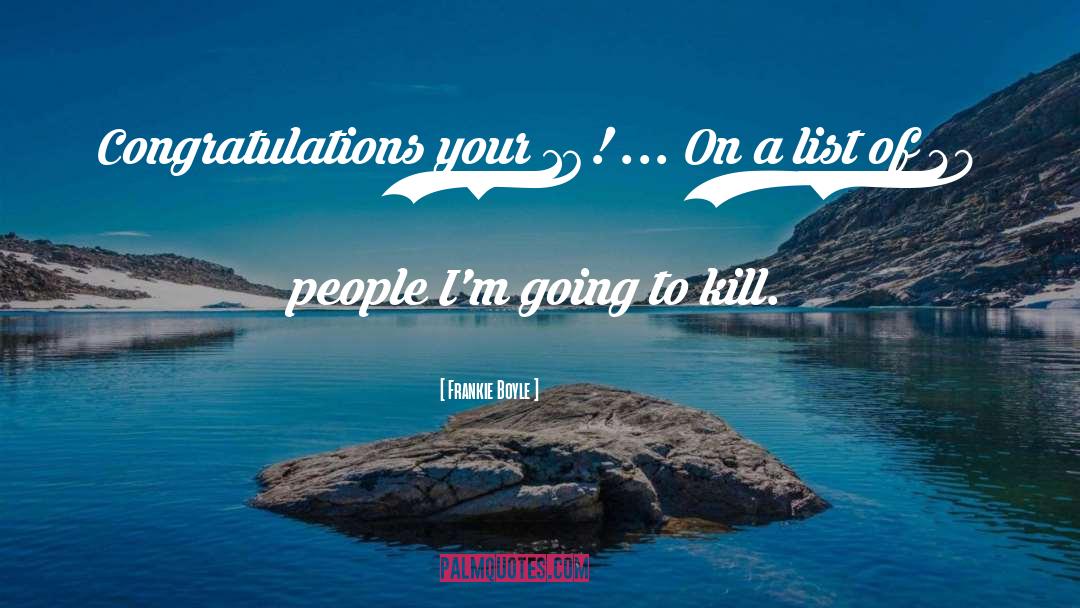 Frankie Boyle Quotes: Congratulations your 18! ... On