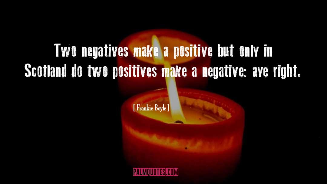 Frankie Boyle Quotes: Two negatives make a positive