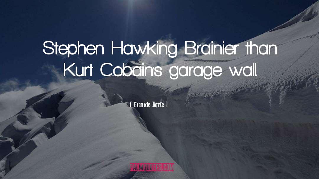 Frankie Boyle Quotes: Stephen Hawking: Brainier than Kurt