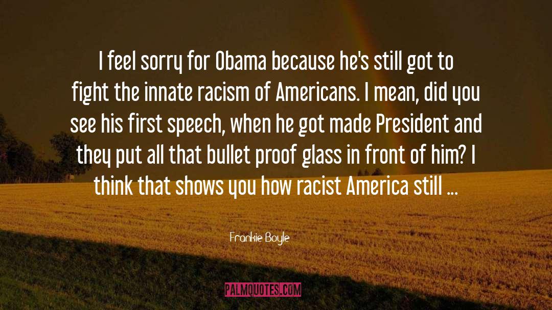Frankie Boyle Quotes: I feel sorry for Obama