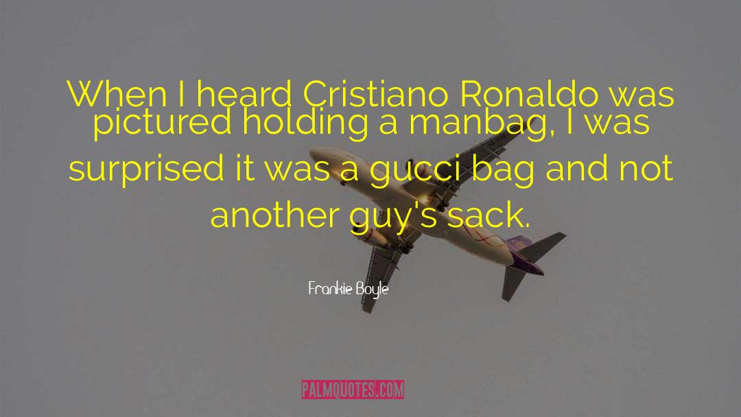 Frankie Boyle Quotes: When I heard Cristiano Ronaldo