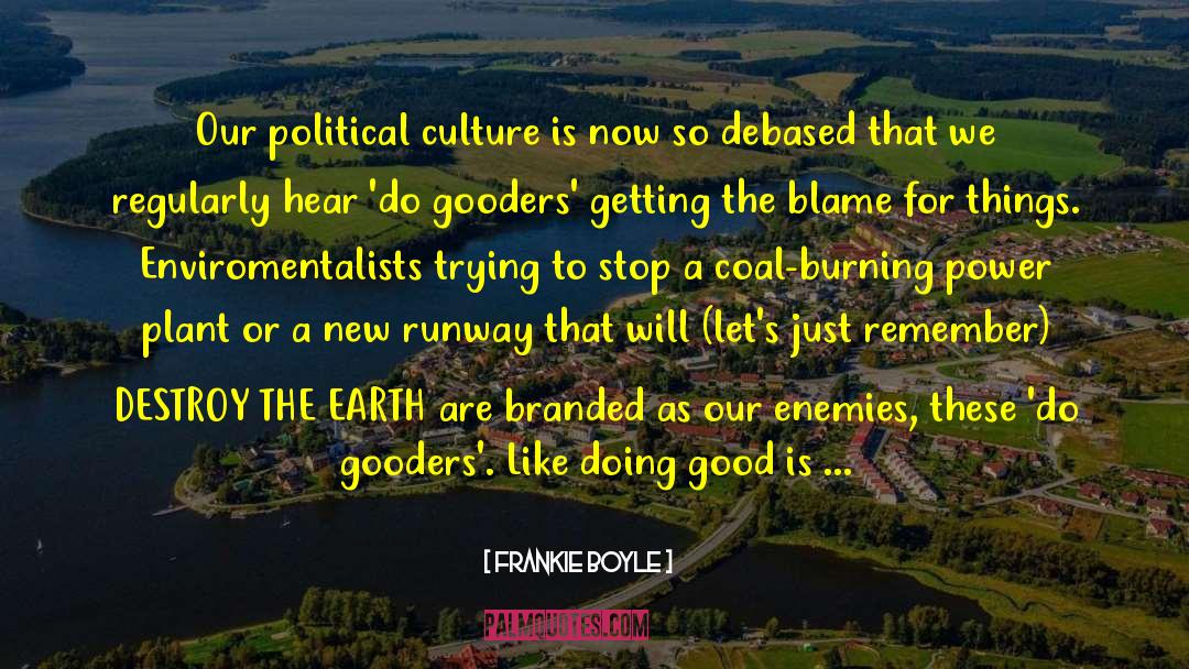 Frankie Boyle Quotes: Our political culture is now