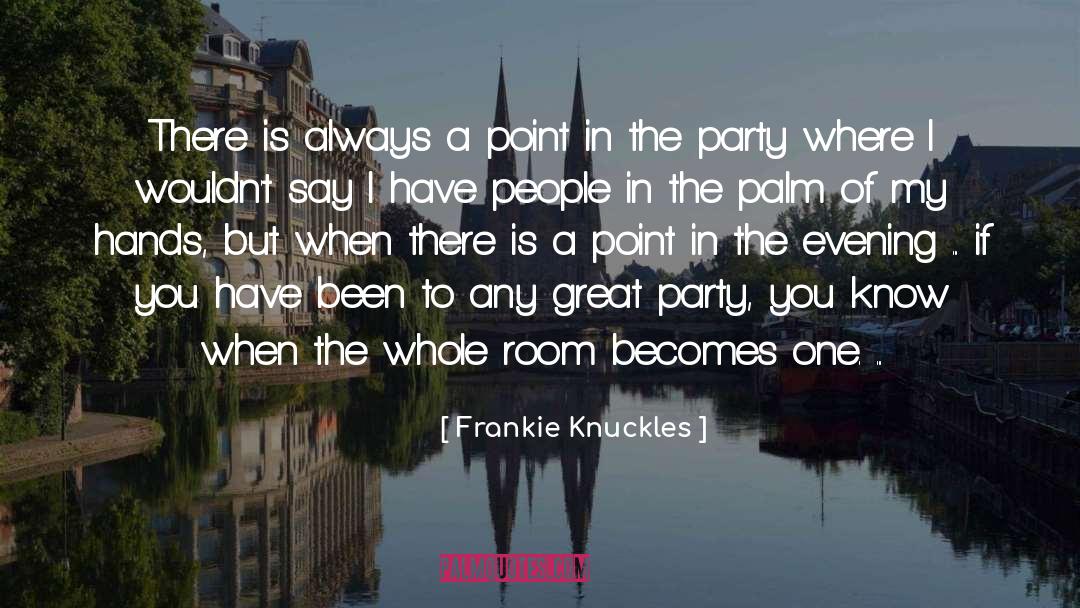 Frankie Knuckles Quotes: There is always a point