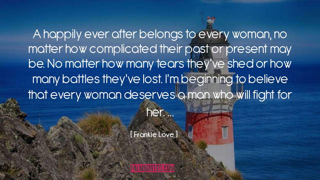 Frankie Love Quotes: A happily ever after belongs