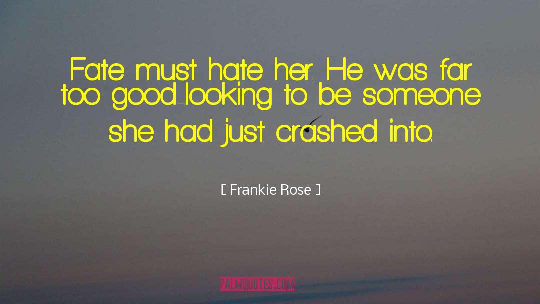 Frankie Rose Quotes: Fate must hate her. He