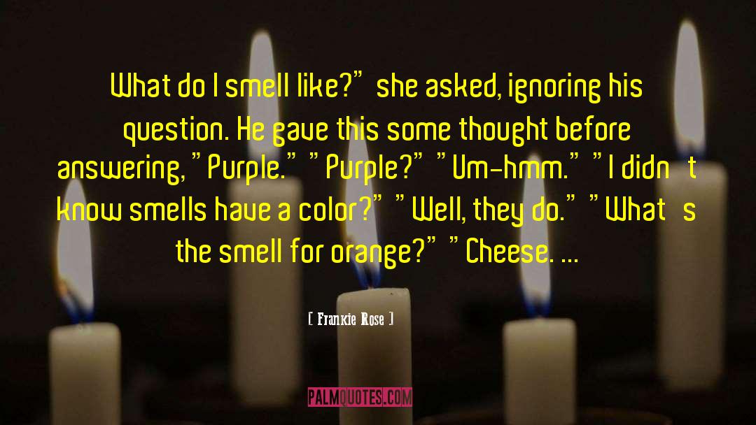 Frankie Rose Quotes: What do I smell like?