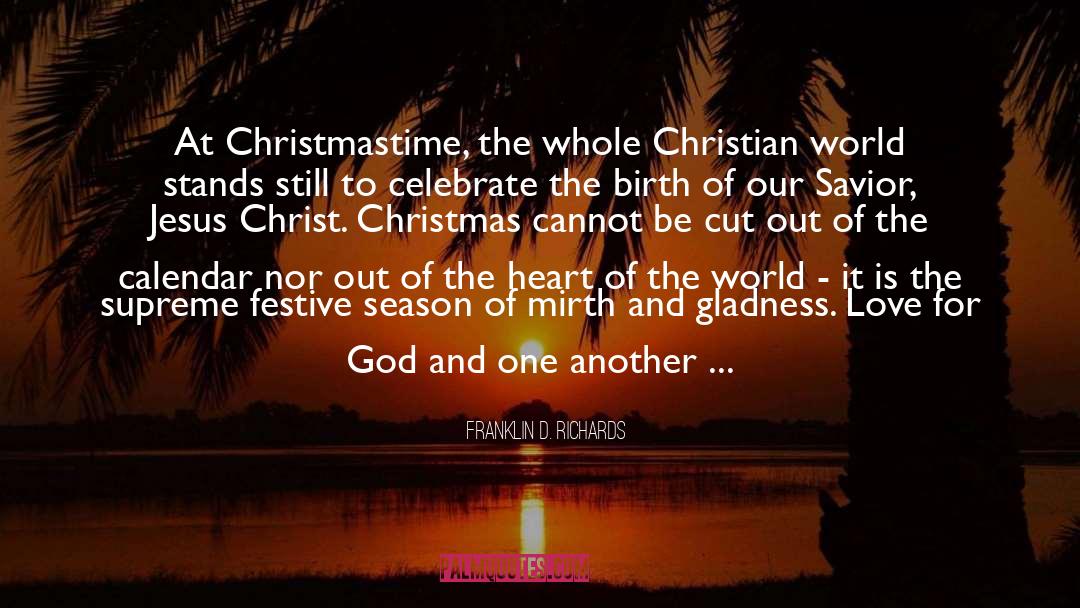 Franklin D. Richards Quotes: At Christmastime, the whole Christian