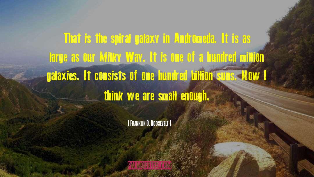 Franklin D. Roosevelt Quotes: That is the spiral galaxy