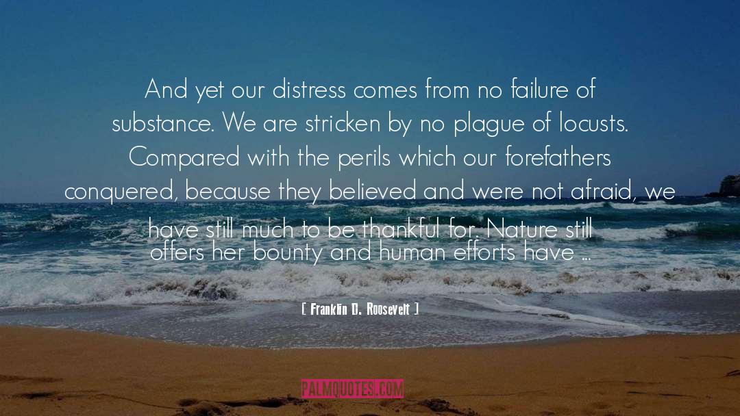 Franklin D. Roosevelt Quotes: And yet our distress comes