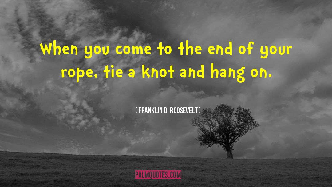 Franklin D. Roosevelt Quotes: When you come to the