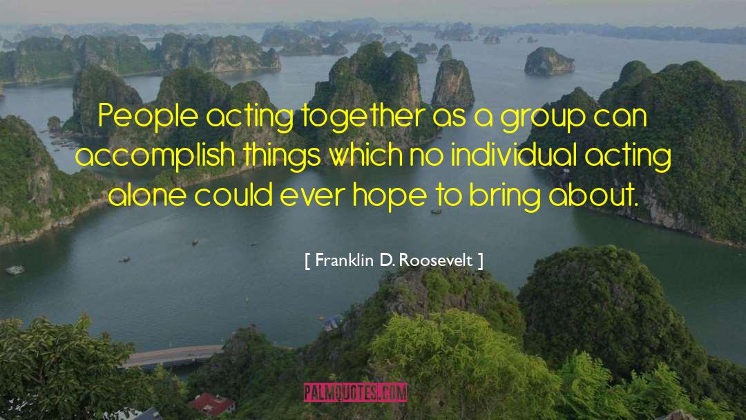 Franklin D. Roosevelt Quotes: People acting together as a