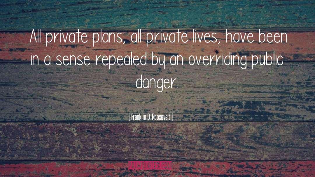 Franklin D. Roosevelt Quotes: All private plans, all private