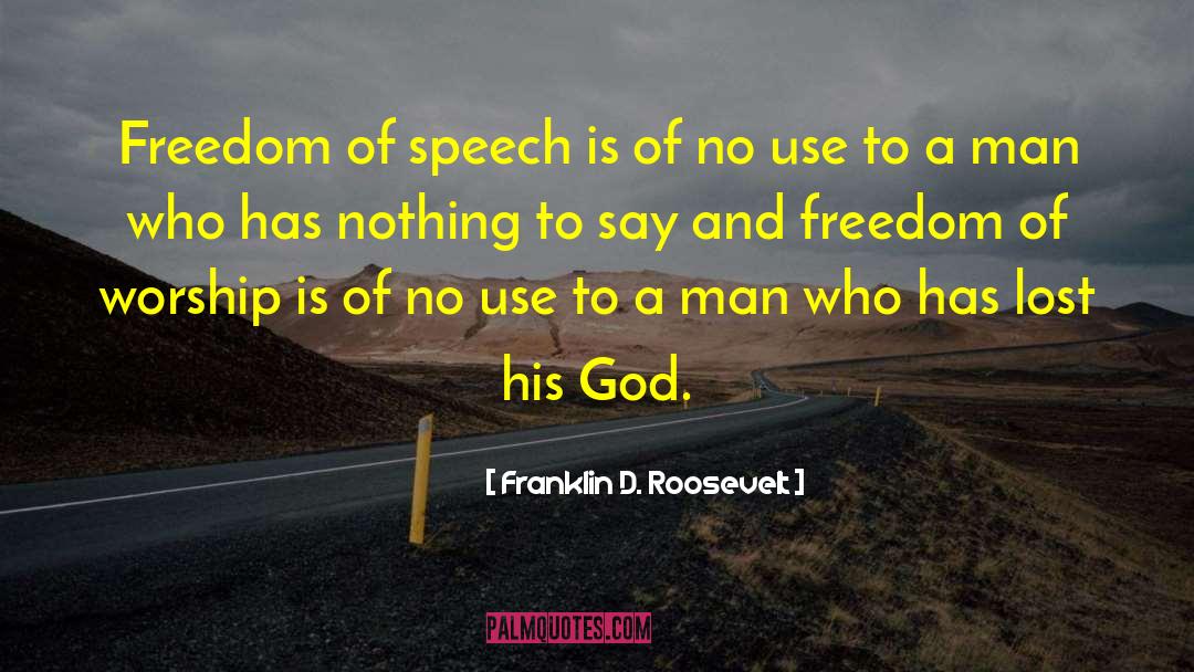 Franklin D. Roosevelt Quotes: Freedom of speech is of