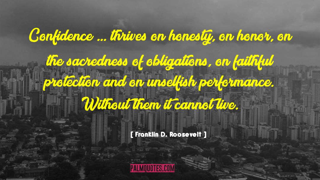 Franklin D. Roosevelt Quotes: Confidence ... thrives on honesty,