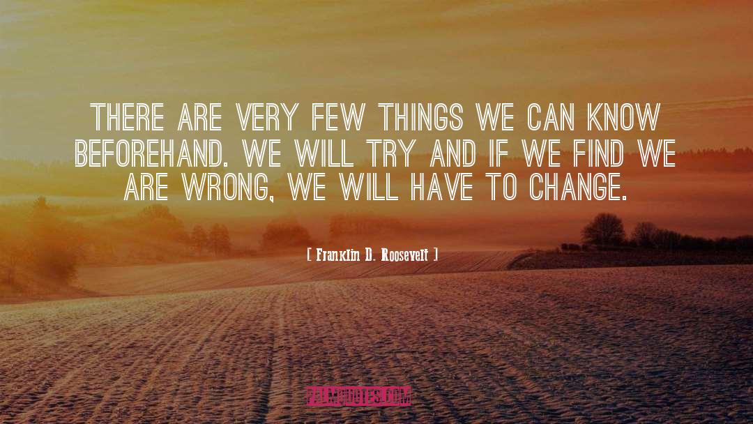 Franklin D. Roosevelt Quotes: There are very few things