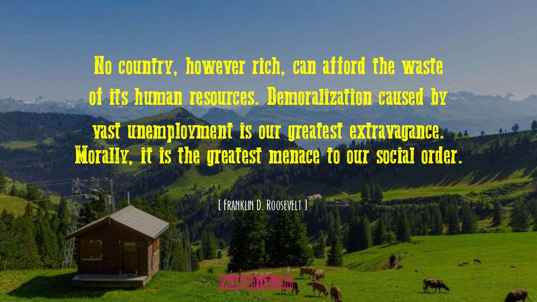 Franklin D. Roosevelt Quotes: No country, however rich, can