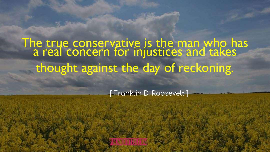 Franklin D. Roosevelt Quotes: The true conservative is the