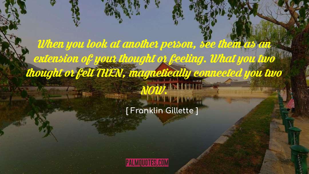 Franklin Gillette Quotes: When you look at another