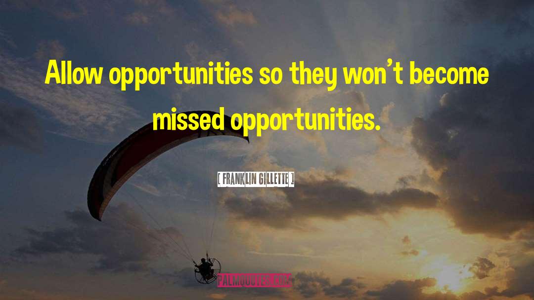 Franklin Gillette Quotes: Allow opportunities so they won't