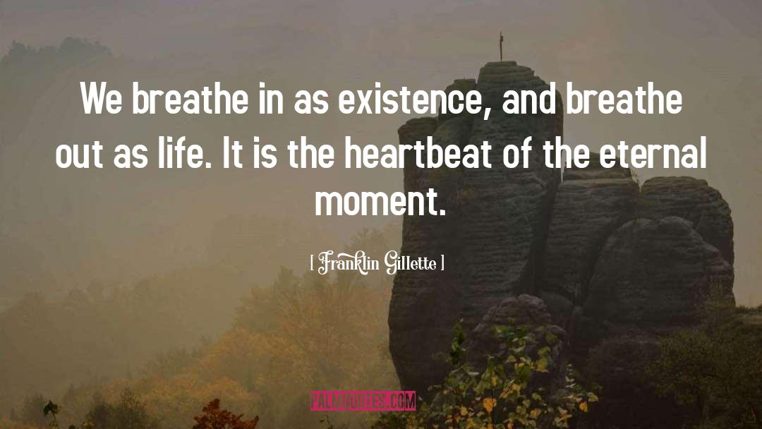 Franklin Gillette Quotes: We breathe in as existence,