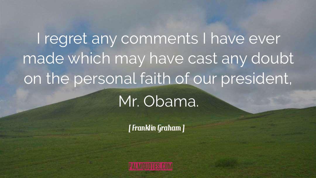 Franklin Graham Quotes: I regret any comments I