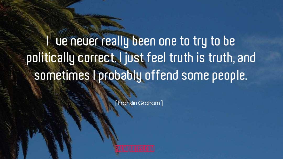 Franklin Graham Quotes: I've never really been one