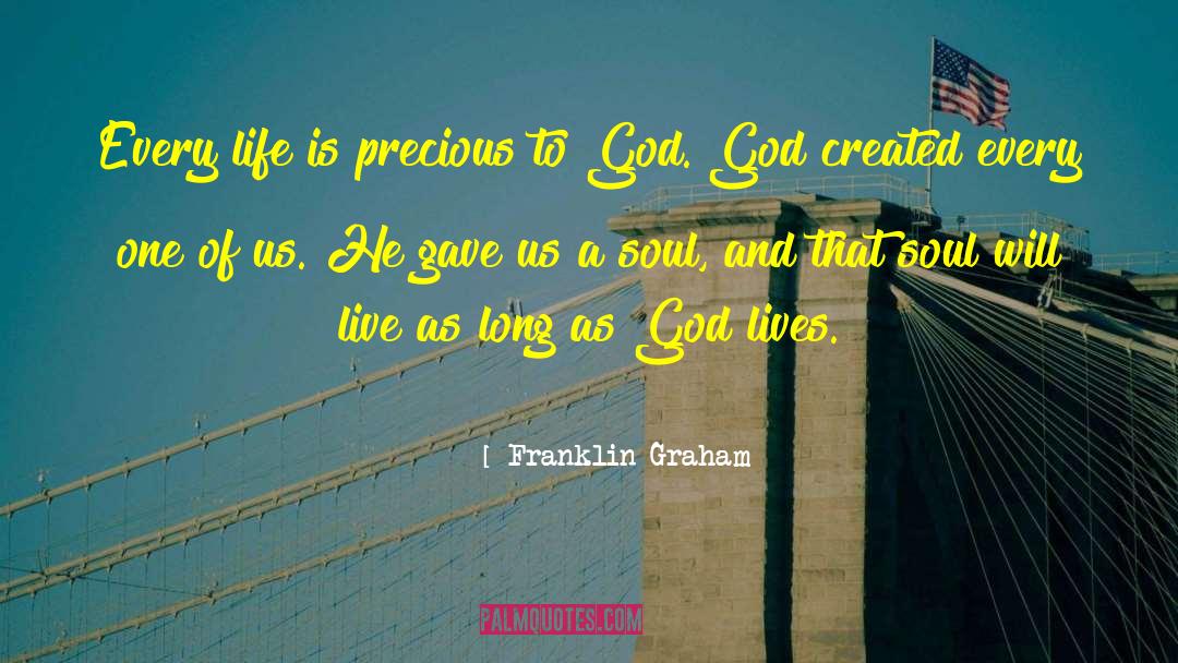 Franklin Graham Quotes: Every life is precious to