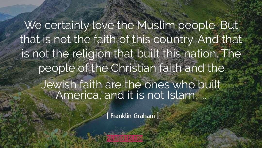 Franklin Graham Quotes: We certainly love the Muslim