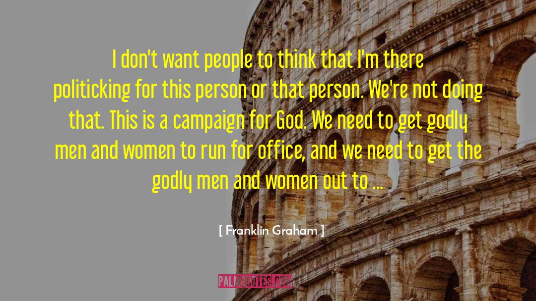 Franklin Graham Quotes: I don't want people to