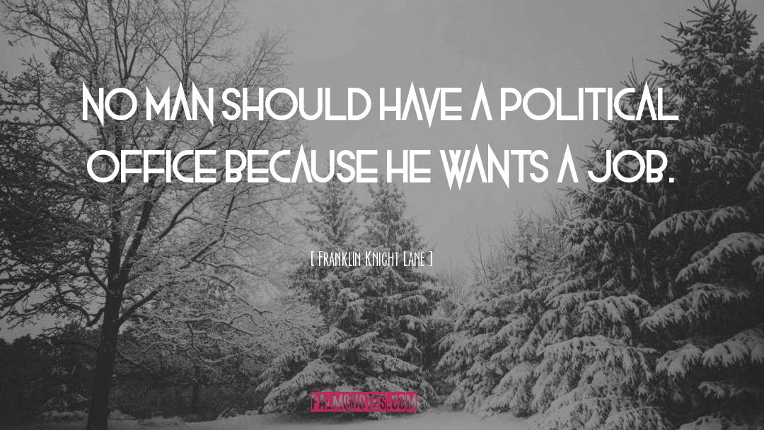 Franklin Knight Lane Quotes: No man should have a
