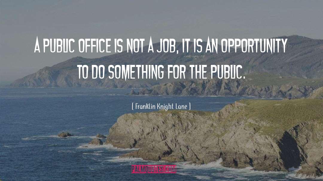 Franklin Knight Lane Quotes: A public office is not