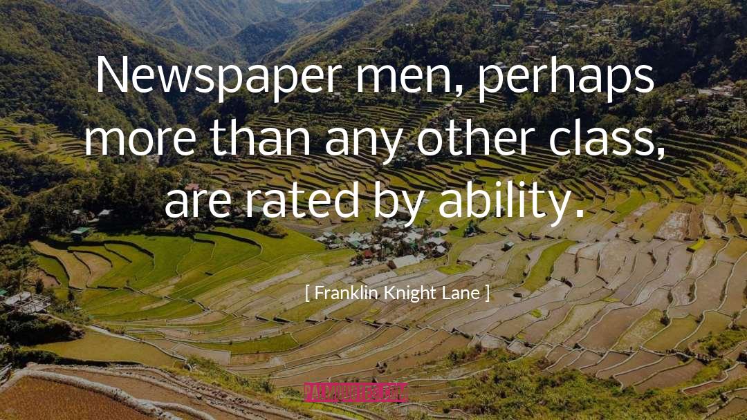 Franklin Knight Lane Quotes: Newspaper men, perhaps more than