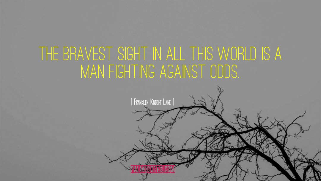 Franklin Knight Lane Quotes: The bravest sight in all