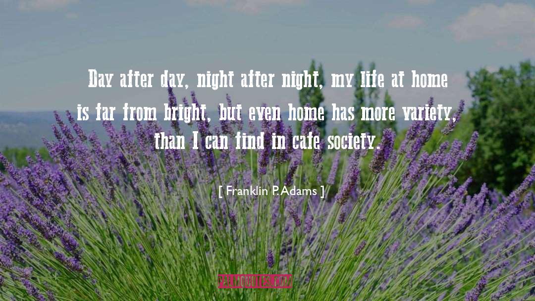 Franklin P. Adams Quotes: Day after day, night after