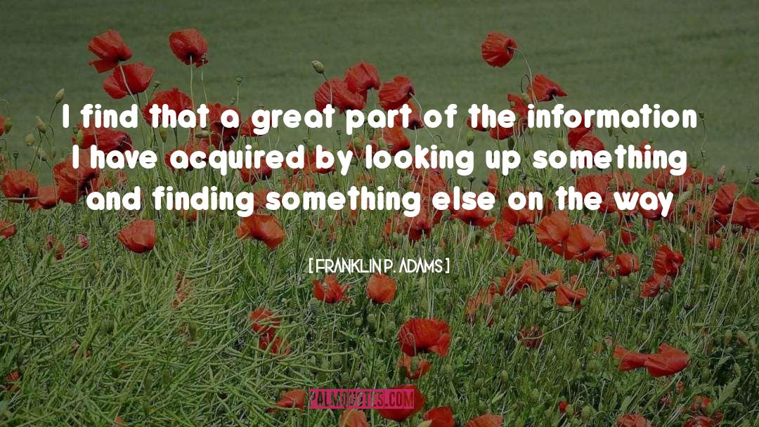Franklin P. Adams Quotes: I find that a great