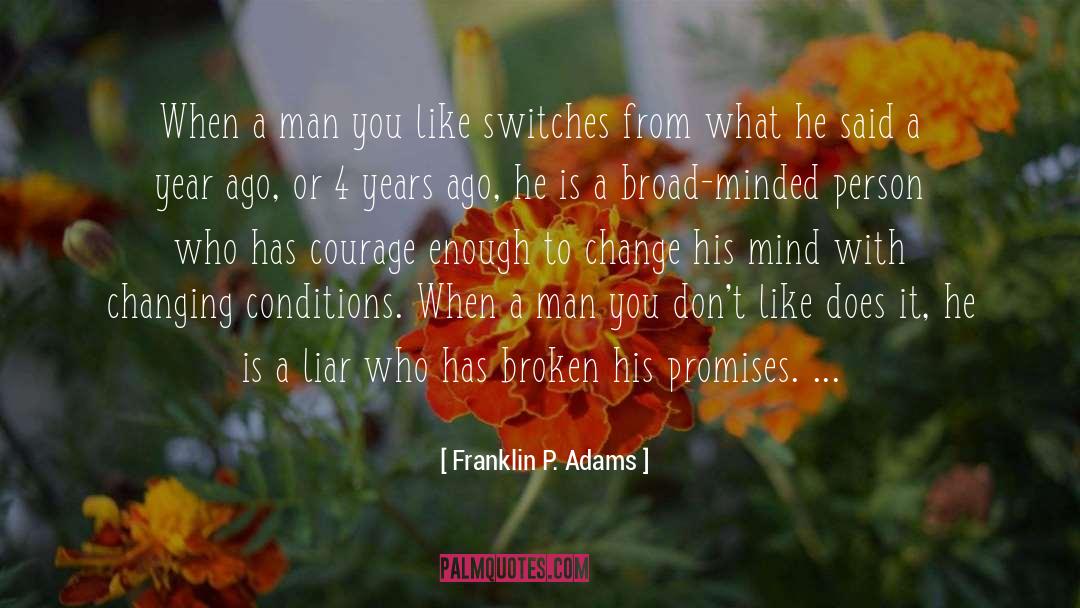 Franklin P. Adams Quotes: When a man you like