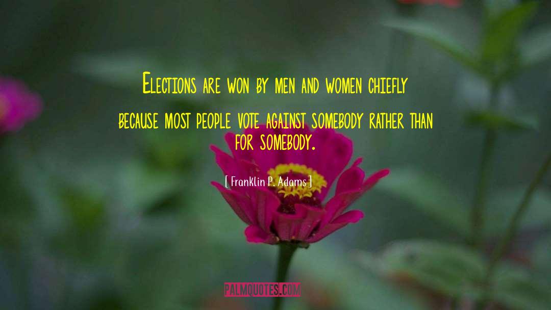 Franklin P. Adams Quotes: Elections are won by men