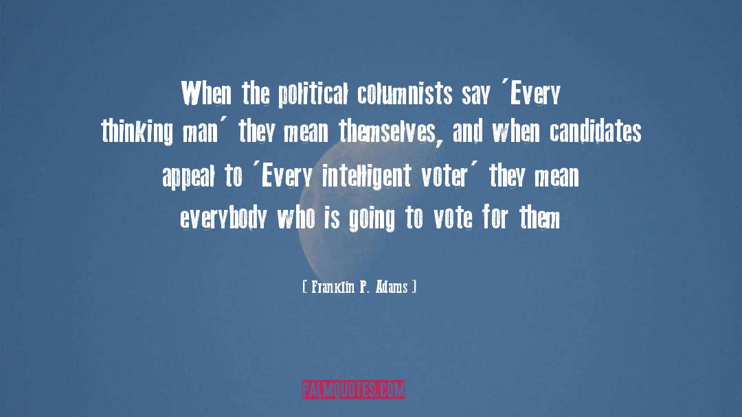 Franklin P. Adams Quotes: When the political columnists say