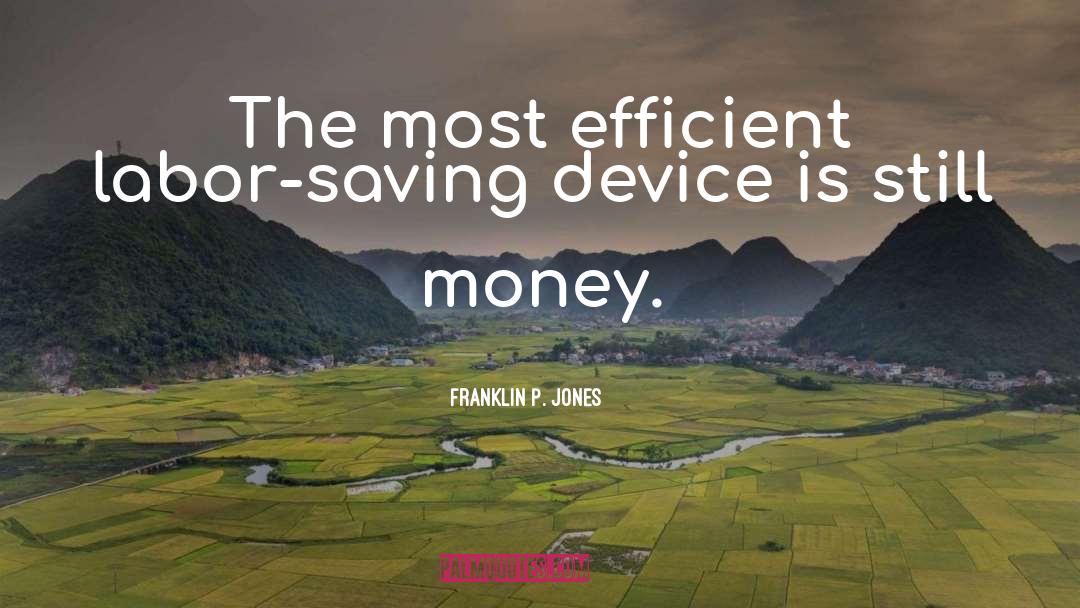 Franklin P. Jones Quotes: The most efficient labor-saving device