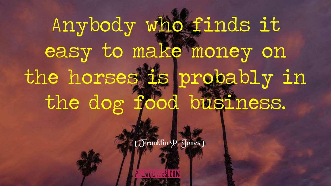 Franklin P. Jones Quotes: Anybody who finds it easy