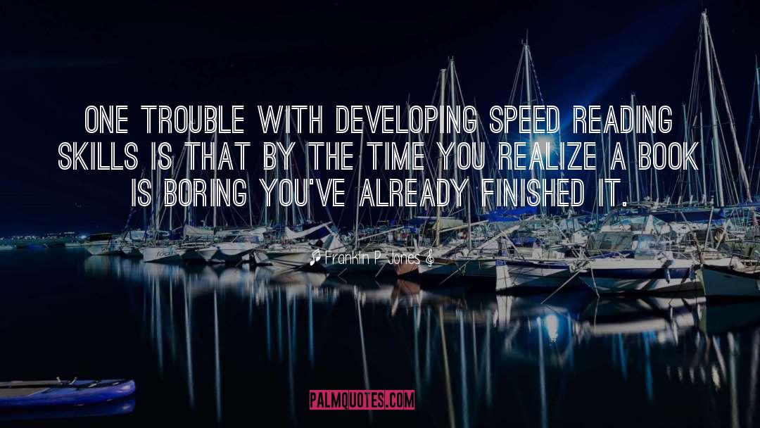 Franklin P. Jones Quotes: One trouble with developing speed