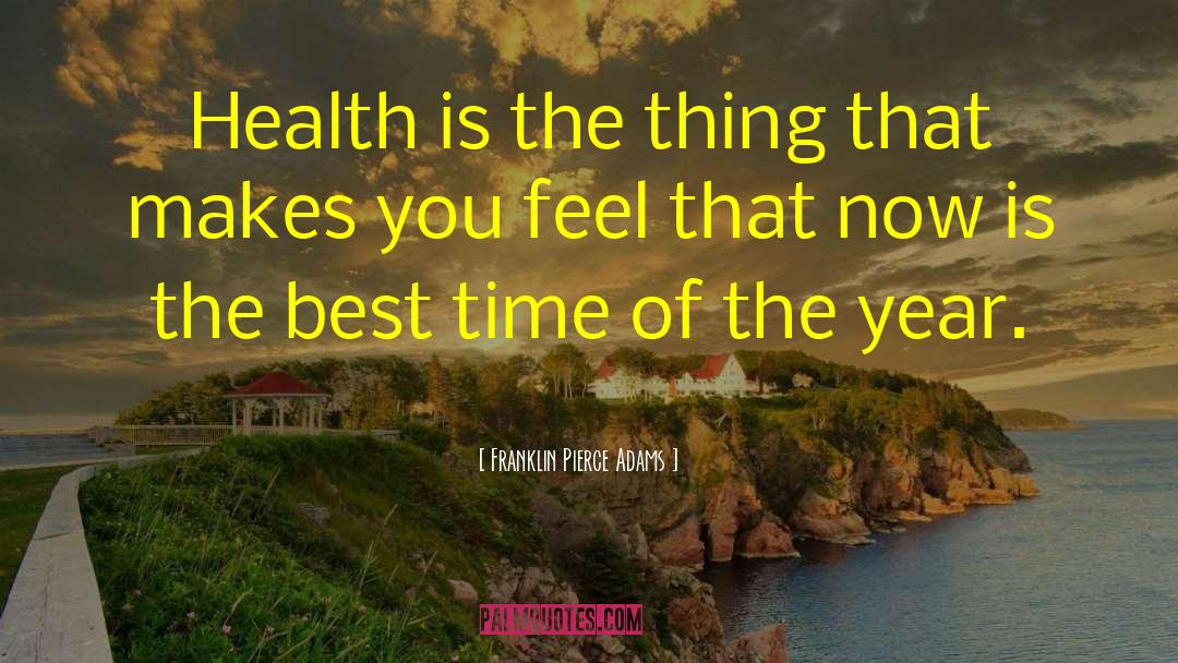 Franklin Pierce Adams Quotes: Health is the thing that