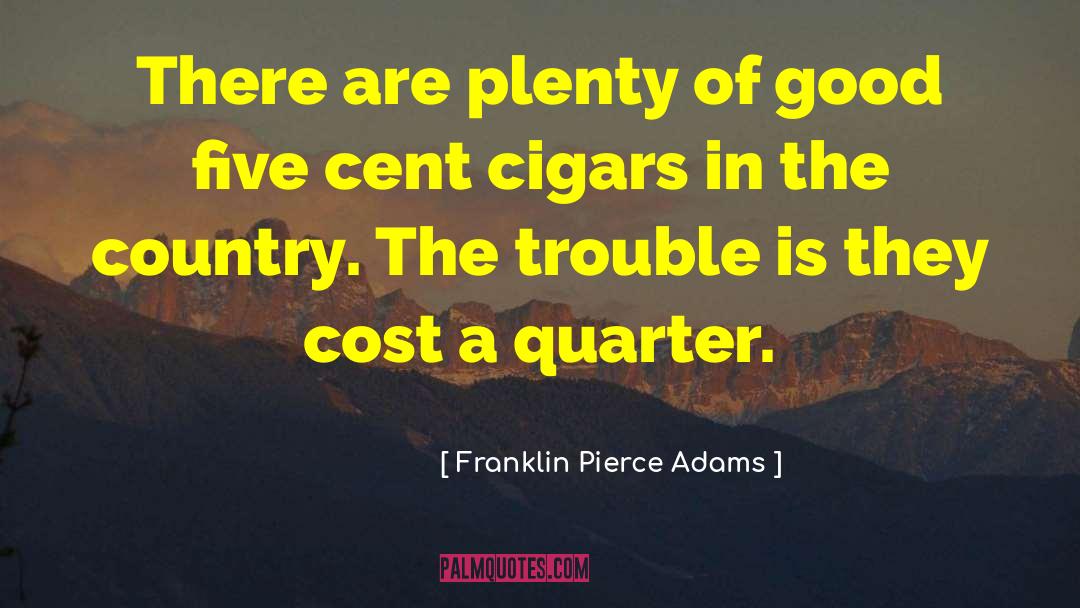 Franklin Pierce Adams Quotes: There are plenty of good