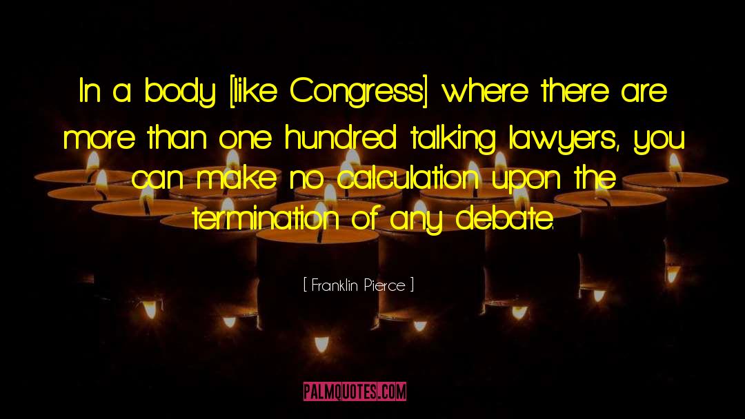 Franklin Pierce Quotes: In a body [like Congress]