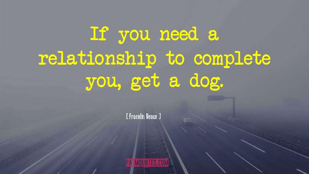 Franklin Veaux Quotes: If you need a relationship