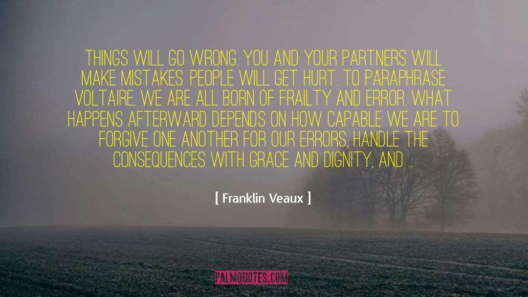 Franklin Veaux Quotes: Things will go wrong. You