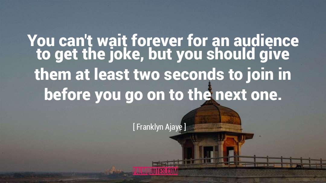 Franklyn Ajaye Quotes: You can't wait forever for